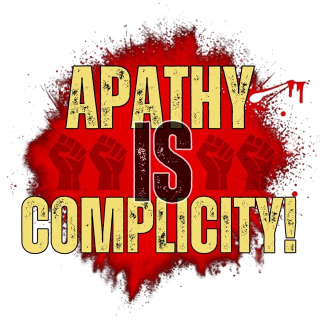 Apathy IS Complicity
